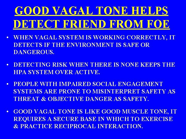 GOOD VAGAL TONE HELPS DETECT FRIEND FROM FOE • WHEN VAGAL SYSTEM IS WORKING