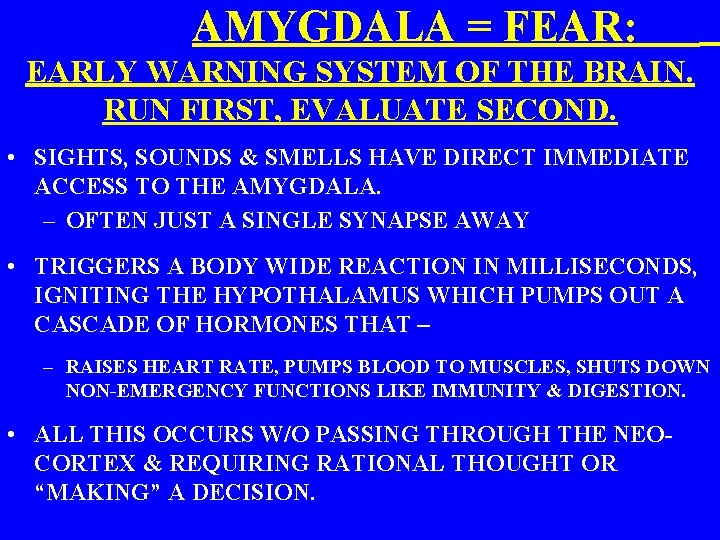  AMYGDALA = FEAR: EARLY WARNING SYSTEM OF THE BRAIN. RUN FIRST, EVALUATE SECOND.