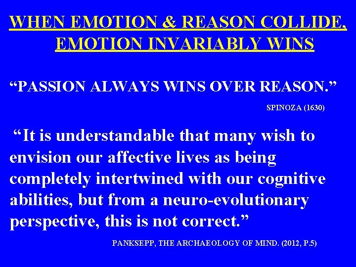 WHEN EMOTION & REASON COLLIDE, EMOTION INVARIABLY WINS “PASSION ALWAYS WINS OVER REASON. ”