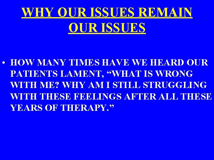 WHY OUR ISSUES REMAIN OUR ISSUES • HOW MANY TIMES HAVE WE HEARD OUR
