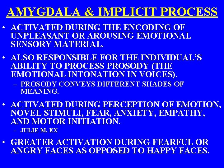 AMYGDALA & IMPLICIT PROCESS • ACTIVATED DURING THE ENCODING OF UNPLEASANT OR AROUSING EMOTIONAL