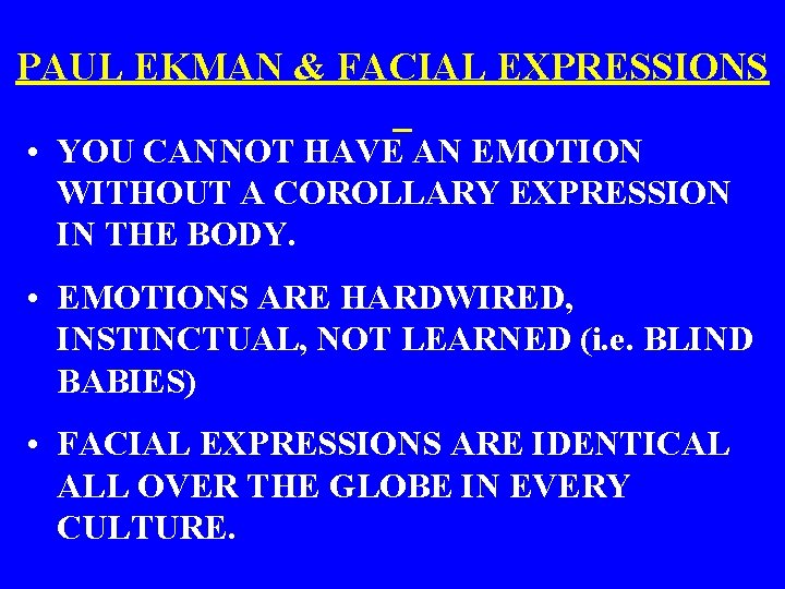 PAUL EKMAN & FACIAL EXPRESSIONS • YOU CANNOT HAVE AN EMOTION WITHOUT A COROLLARY