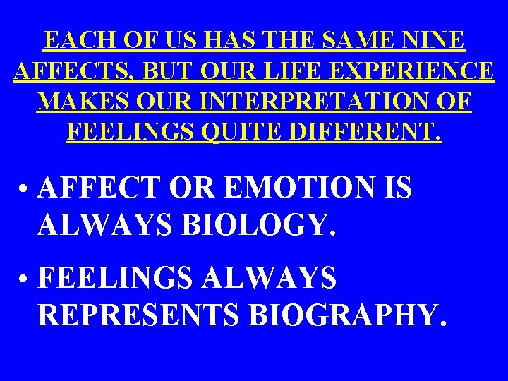 EACH OF US HAS THE SAME NINE AFFECTS, BUT OUR LIFE EXPERIENCE MAKES OUR