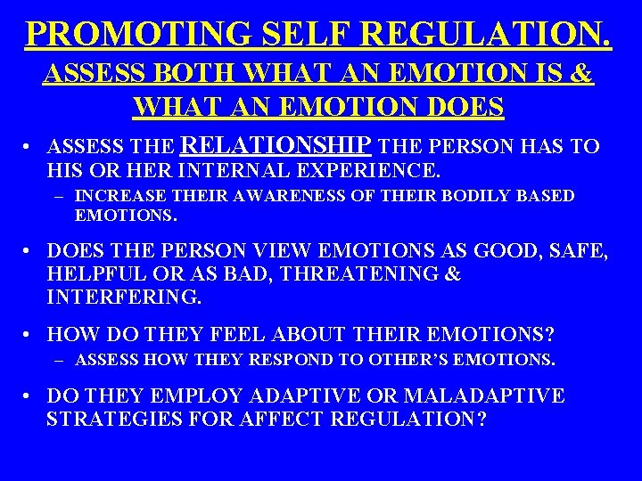 PROMOTING SELF REGULATION. ASSESS BOTH WHAT AN EMOTION IS & WHAT AN EMOTION DOES