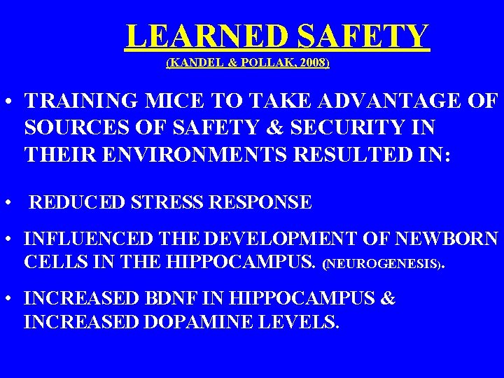  LEARNED SAFETY (KANDEL & POLLAK, 2008) • TRAINING MICE TO TAKE ADVANTAGE OF