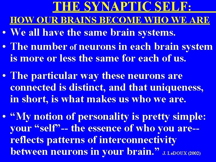  THE SYNAPTIC SELF: HOW OUR BRAINS BECOME WHO WE ARE • We all