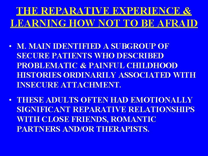 THE REPARATIVE EXPERIENCE & LEARNING HOW NOT TO BE AFRAID • M. MAIN IDENTIFIED