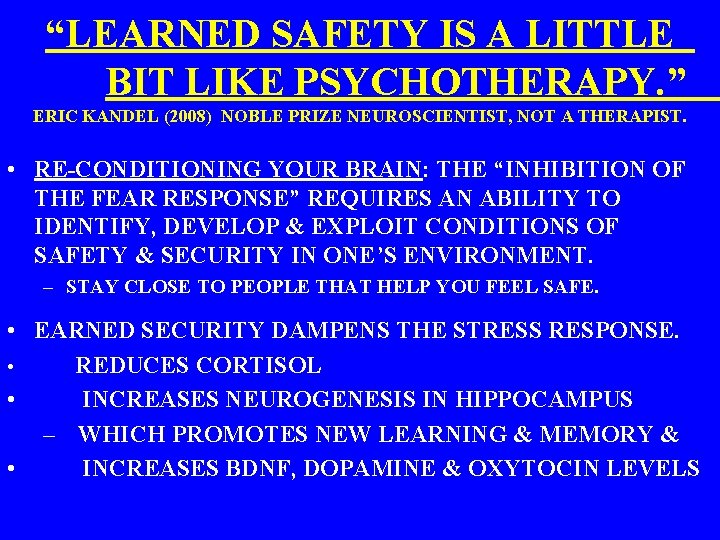 “LEARNED SAFETY IS A LITTLE BIT LIKE PSYCHOTHERAPY. ” ERIC KANDEL (2008) NOBLE PRIZE