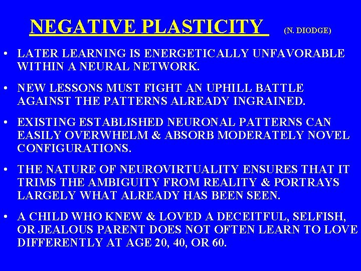 NEGATIVE PLASTICITY (N. DIODGE) • LATER LEARNING IS ENERGETICALLY UNFAVORABLE WITHIN A NEURAL NETWORK.