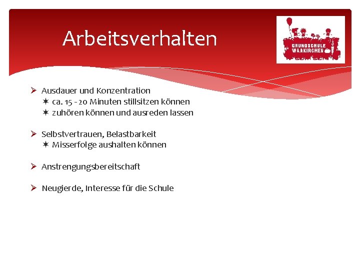 Arbeitsverhalten Ausdauer und Konzentration ca. 15 - 20 Minuten stillsitzen können zuhören können und