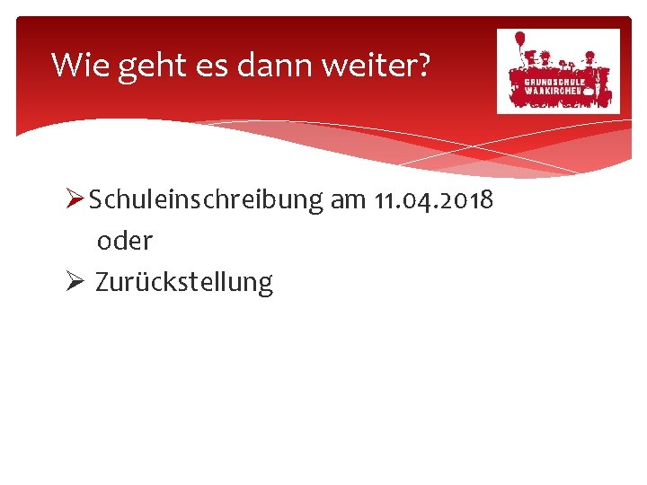 Wie geht es dann weiter? Schuleinschreibung am 11. 04. 2018 oder Zurückstellung 