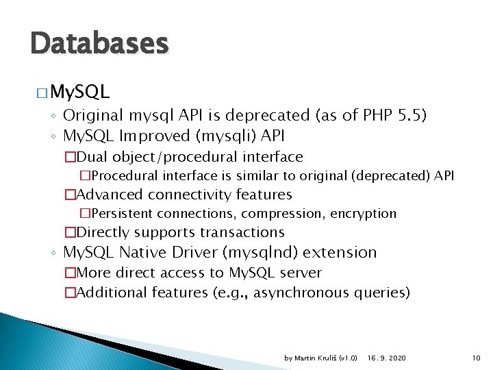 Databases � My. SQL ◦ Original mysql API is deprecated (as of PHP 5.