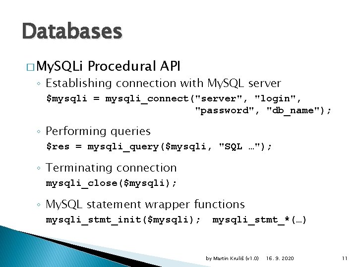 Databases � My. SQLi Procedural API ◦ Establishing connection with My. SQL server $mysqli
