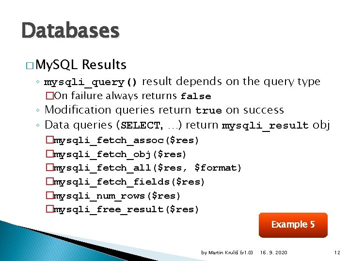 Databases � My. SQL Results ◦ mysqli_query() result depends on the query type �On