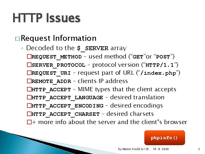 HTTP Issues � Request Information ◦ Decoded to the $_SERVER array �REQUEST_METHOD – used