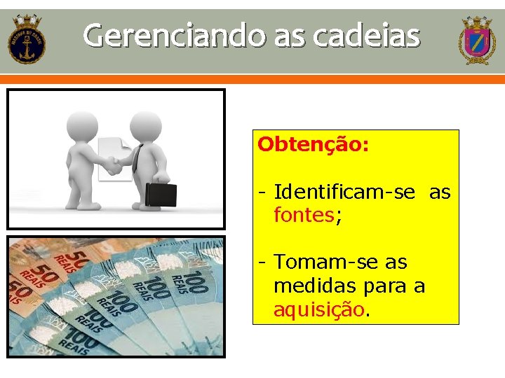 Gerenciando as cadeias Obtenção: - Identificam-se as fontes; - Tomam-se as medidas para a