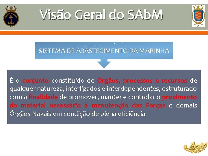 Visão Geral do SAb. M SISTEMA DE ABASTECIMENTO DA MARINHA É o conjunto constituído