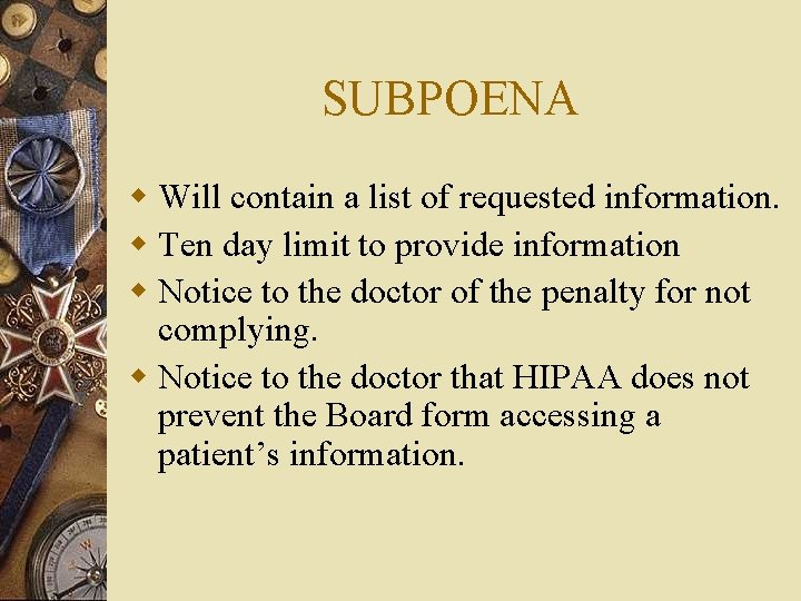 SUBPOENA w Will contain a list of requested information. w Ten day limit to