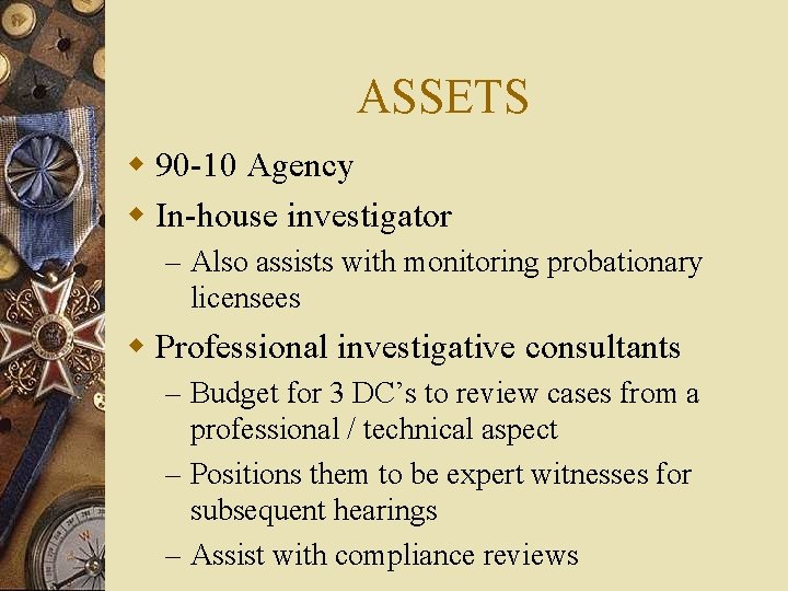 ASSETS w 90 -10 Agency w In-house investigator – Also assists with monitoring probationary