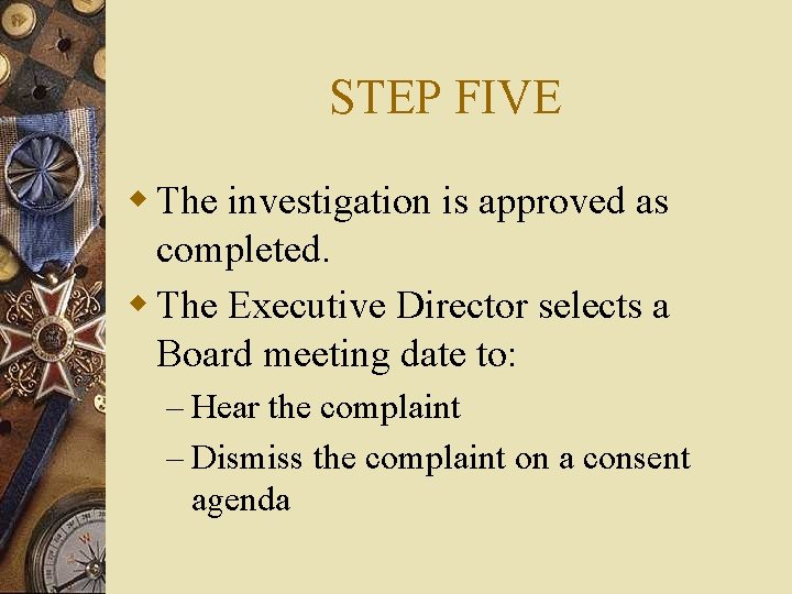 STEP FIVE w The investigation is approved as completed. w The Executive Director selects