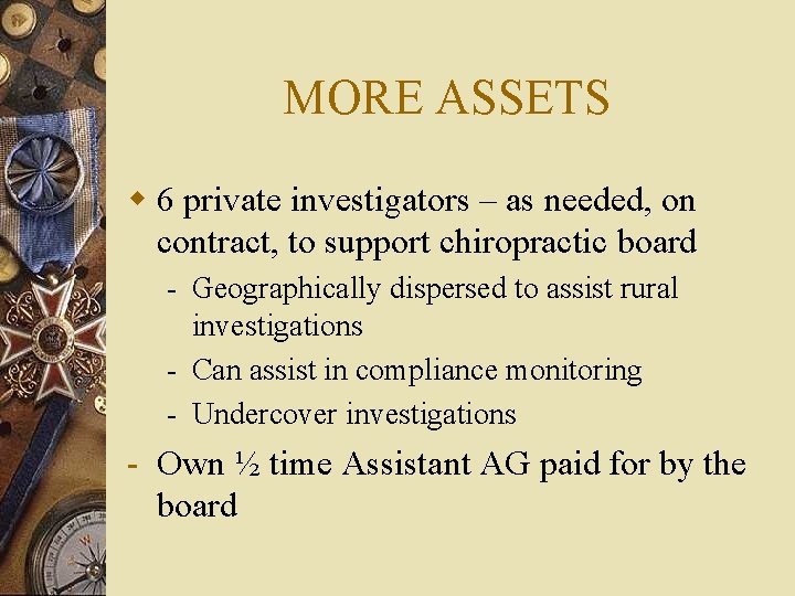 MORE ASSETS w 6 private investigators – as needed, on contract, to support chiropractic