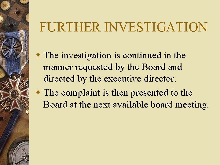 FURTHER INVESTIGATION w The investigation is continued in the manner requested by the Board