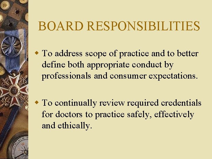 BOARD RESPONSIBILITIES w To address scope of practice and to better define both appropriate