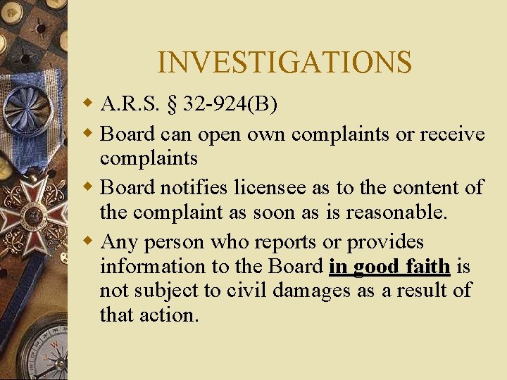 INVESTIGATIONS w A. R. S. § 32 -924(B) w Board can open own complaints