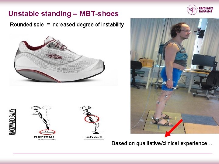 Unstable standing – MBT-shoes Rounded sole = increased degree of instability Based on qualitative/clinical