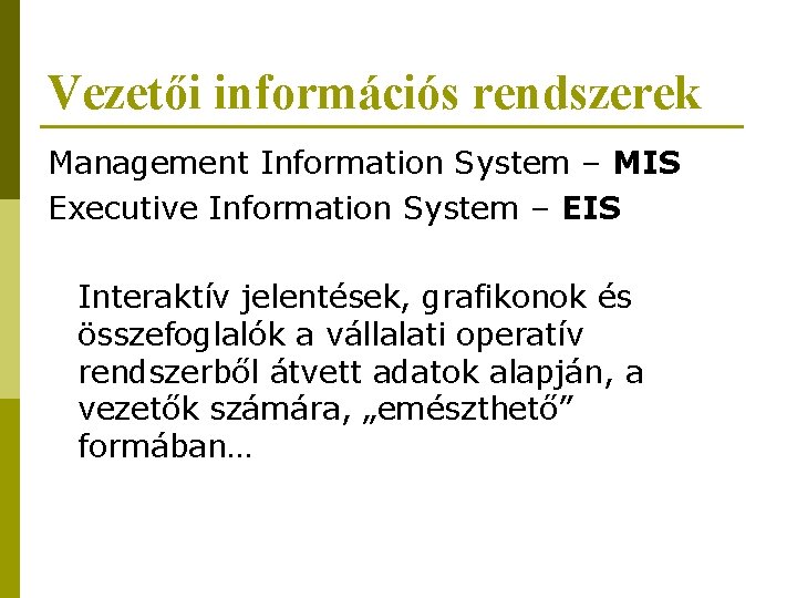 Vezetői információs rendszerek Management Information System – MIS Executive Information System – EIS Interaktív