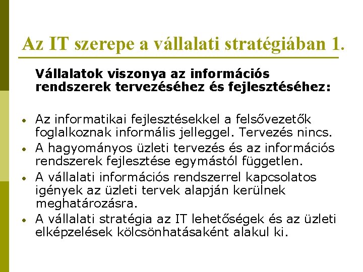 Az IT szerepe a vállalati stratégiában 1. Vállalatok viszonya az információs rendszerek tervezéséhez és