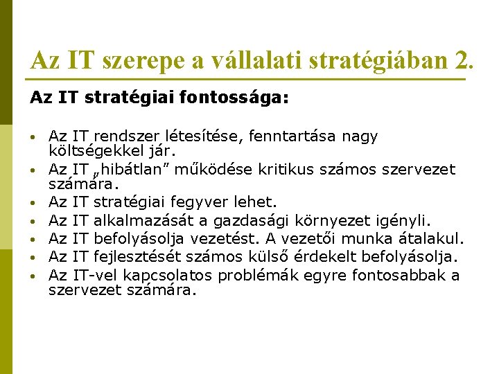 Az IT szerepe a vállalati stratégiában 2. Az IT stratégiai fontossága: • • Az