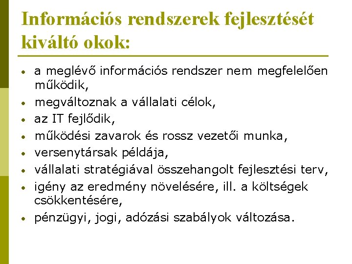 Információs rendszerek fejlesztését kiváltó okok: • • a meglévő információs rendszer nem megfelelően működik,
