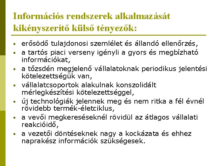 Információs rendszerek alkalmazását kikényszerítő külső tényezők: • • erősödő tulajdonosi szemlélet és állandó ellenőrzés,