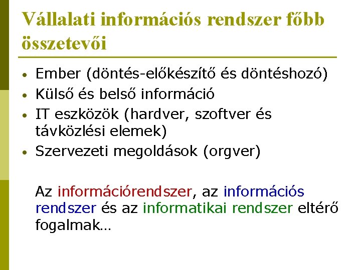 Vállalati információs rendszer főbb összetevői • • Ember (döntés-előkészítő és döntéshozó) Külső és belső