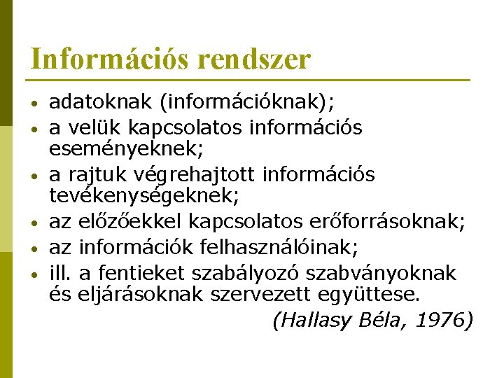 Információs rendszer • • • adatoknak (információknak); a velük kapcsolatos információs eseményeknek; a rajtuk