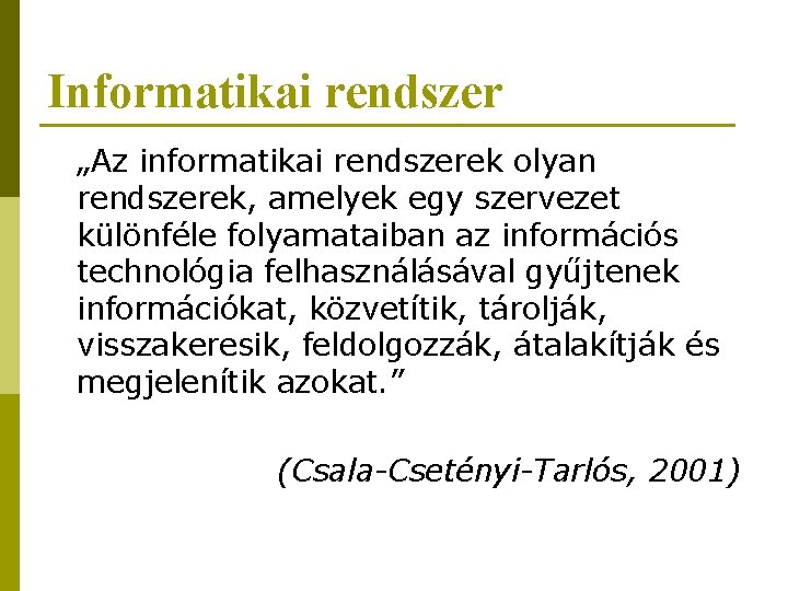 Informatikai rendszer „Az informatikai rendszerek olyan rendszerek, amelyek egy szervezet különféle folyamataiban az információs