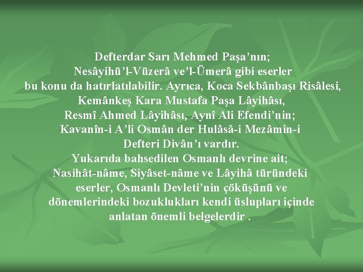 Defterdar Sarı Mehmed Paşa’nın; Nesâyihü’l-Vüzerâ ve’l-Ümerâ gibi eserler bu konu da hatırlatılabilir. Ayrıca, Koca