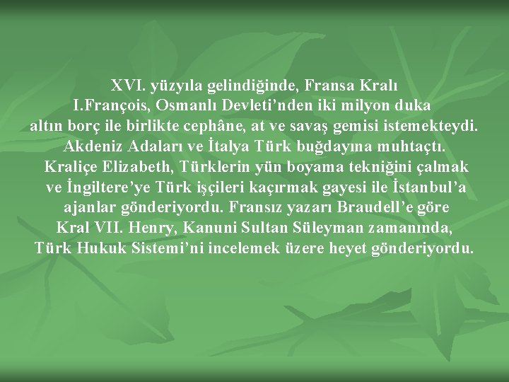 XVI. yüzyıla gelindiğinde, Fransa Kralı I. François, Osmanlı Devleti’nden iki milyon duka altın borç