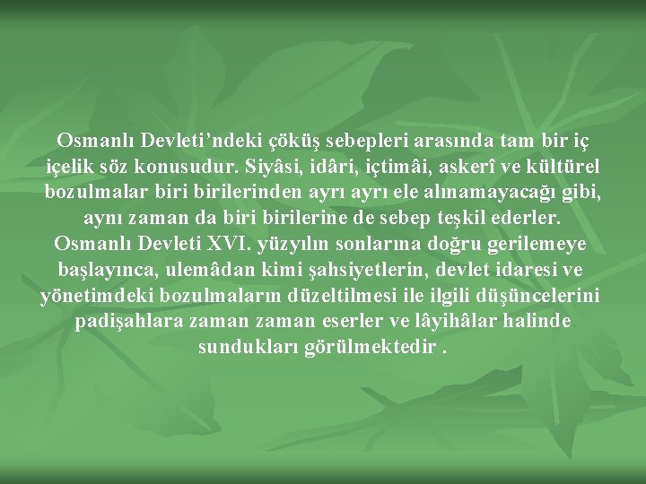 Osmanlı Devleti’ndeki çöküş sebepleri arasında tam bir iç içelik söz konusudur. Siyâsi, idâri, içtimâi,