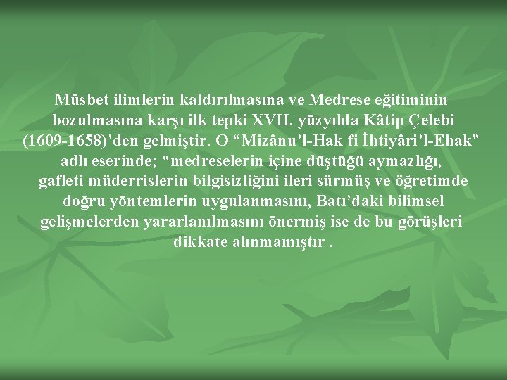 Müsbet ilimlerin kaldırılmasına ve Medrese eğitiminin bozulmasına karşı ilk tepki XVII. yüzyılda Kâtip Çelebi