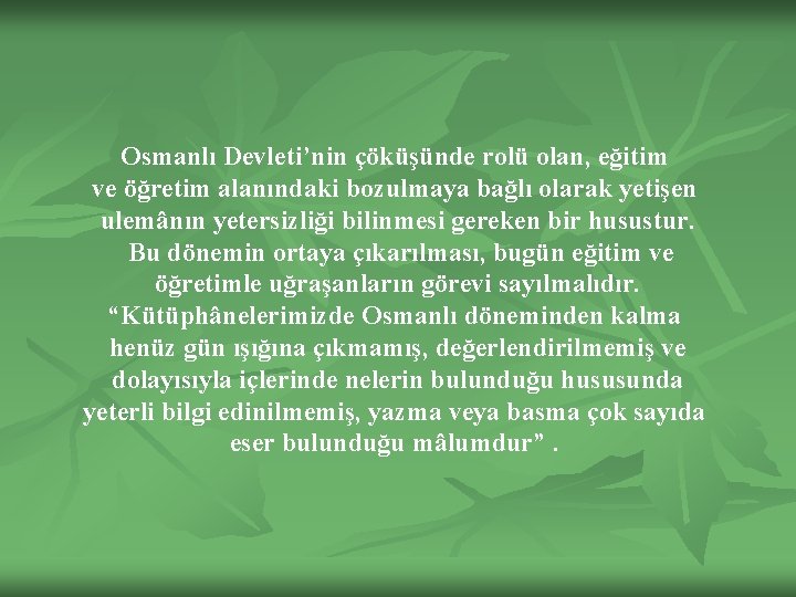 Osmanlı Devleti’nin çöküşünde rolü olan, eğitim ve öğretim alanındaki bozulmaya bağlı olarak yetişen ulemânın