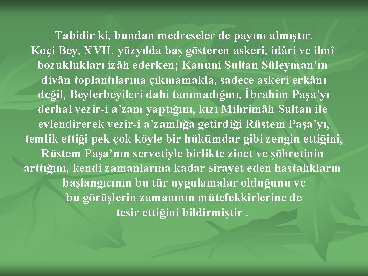 Tabidir ki, bundan medreseler de payını almıştır. Koçi Bey, XVII. yüzyılda baş gösteren askerî,