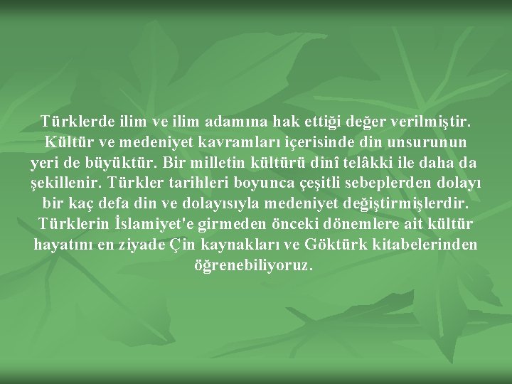 Türklerde ilim ve ilim adamına hak ettiği değer verilmiştir. Kültür ve medeniyet kavramları içerisinde