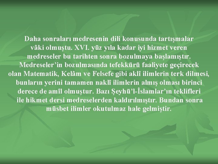 Daha sonraları medresenin dili konusunda tartışmalar vâki olmuştu. XVI. yüz yıla kadar iyi hizmet