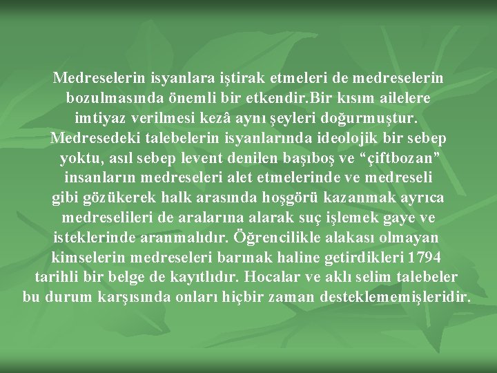 Medreselerin isyanlara iştirak etmeleri de medreselerin bozulmasında önemli bir etkendir. Bir kısım ailelere imtiyaz