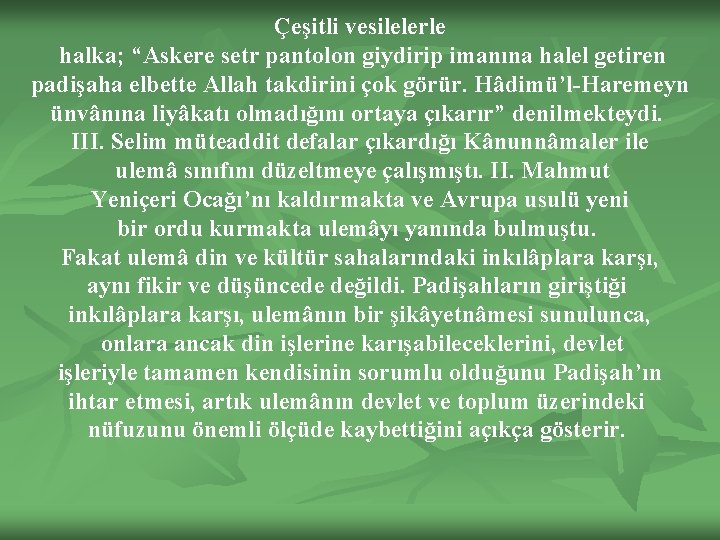 Çeşitli vesilelerle halka; “Askere setr pantolon giydirip imanına halel getiren padişaha elbette Allah takdirini