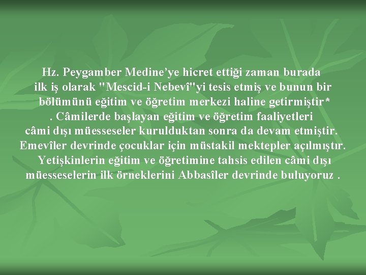 Hz. Peygamber Medine’ye hicret ettiği zaman burada ilk iş olarak "Mescid-i Nebevî"yi tesis etmiş