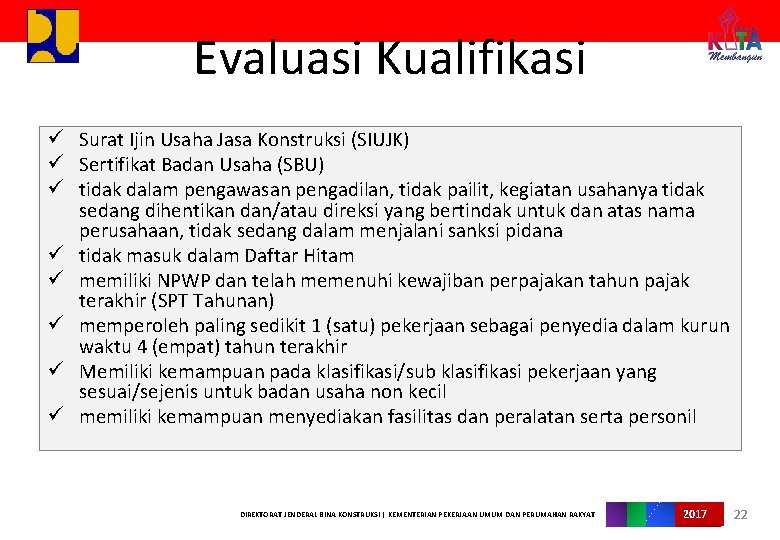 Evaluasi Kualifikasi ü Surat Ijin Usaha Jasa Konstruksi (SIUJK) ü Sertifikat Badan Usaha (SBU)