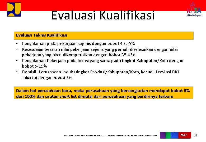 Evaluasi Kualifikasi Evaluasi Teknis Kualifikasi • Pengalaman pada pekerjaan sejenis dengan bobot 40 -55%